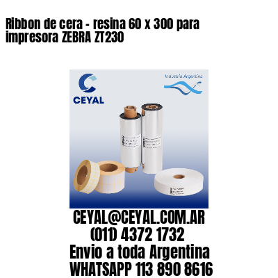 Ribbon de cera – resina 60 x 300 para impresora ZEBRA ZT230