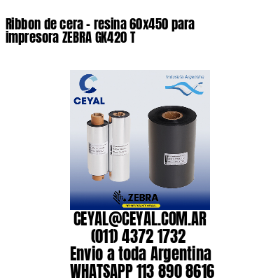 Ribbon de cera – resina 60×450 para impresora ZEBRA GK420 T