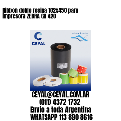 Ribbon doble resina 102×450 para impresora ZEBRA GK 420