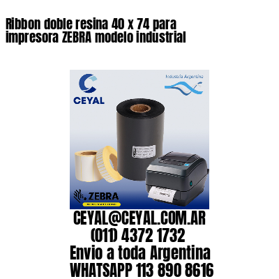 Ribbon doble resina 40 x 74 para impresora ZEBRA modelo industrial