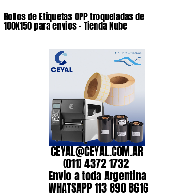 Rollos de Etiquetas OPP troqueladas de 100X150 para envios – Tienda Nube