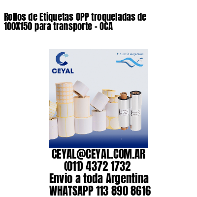 Rollos de Etiquetas OPP troqueladas de 100X150 para transporte – OCA