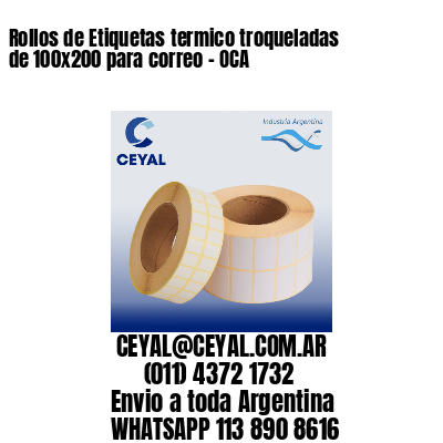 Rollos de Etiquetas termico troqueladas de 100x200 para correo - OCA