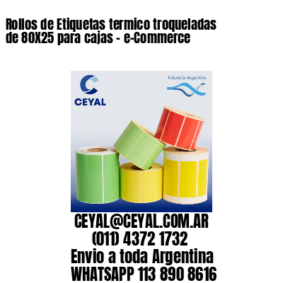 Rollos de Etiquetas termico troqueladas de 80X25 para cajas – e-Commerce