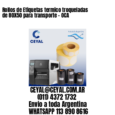 Rollos de Etiquetas termico troqueladas de 80X50 para transporte – OCA