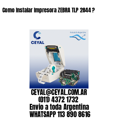 Como Instalar Impresora ZEBRA TLP 2844 ?