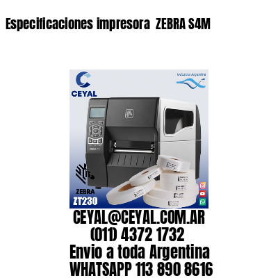 Especificaciones impresora  ZEBRA S4M