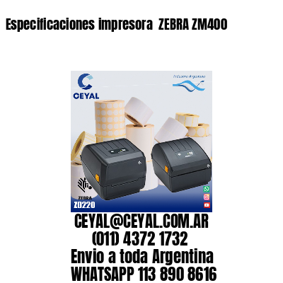 Especificaciones impresora  ZEBRA ZM400