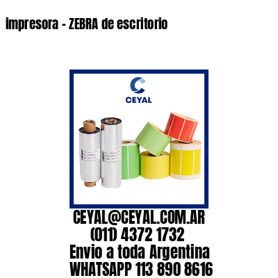 impresora – ZEBRA de escritorio