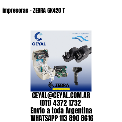 impresoras – ZEBRA GK420 T