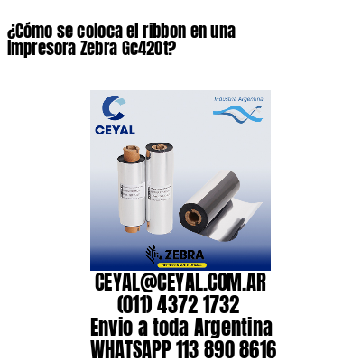 ¿Cómo se coloca el ribbon en una impresora Zebra Gc420t?