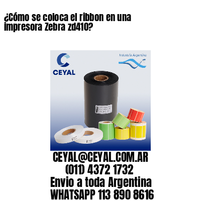 ¿Cómo se coloca el ribbon en una impresora Zebra zd410?
