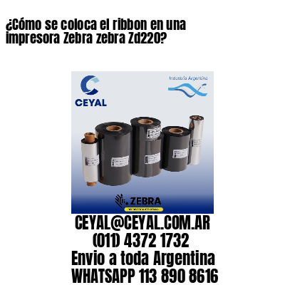 ¿Cómo se coloca el ribbon en una impresora Zebra zebra Zd220?