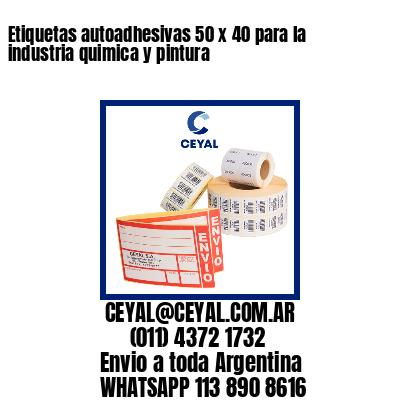 Etiquetas autoadhesivas 50 x 40 para la industria quimica y pintura
