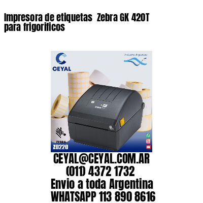 Impresora de etiquetas  Zebra GK 420T para frigorificos