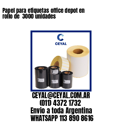 Papel para etiquetas office depot en rollo de  3000 unidades