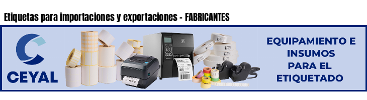 Etiquetas para importaciones y exportaciones - FABRICANTES