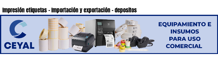 Impresión etiquetas - Importación y exportación - depositos
