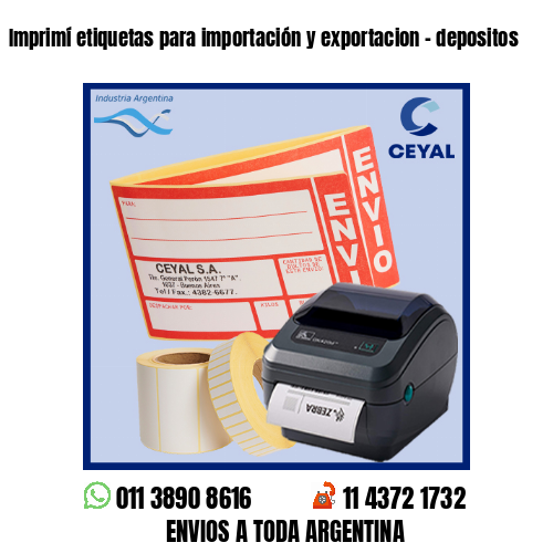 Imprimí etiquetas para importación y exportacion – depositos