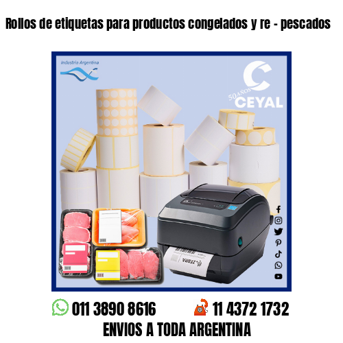 Rollos de etiquetas para productos congelados y re – pescados