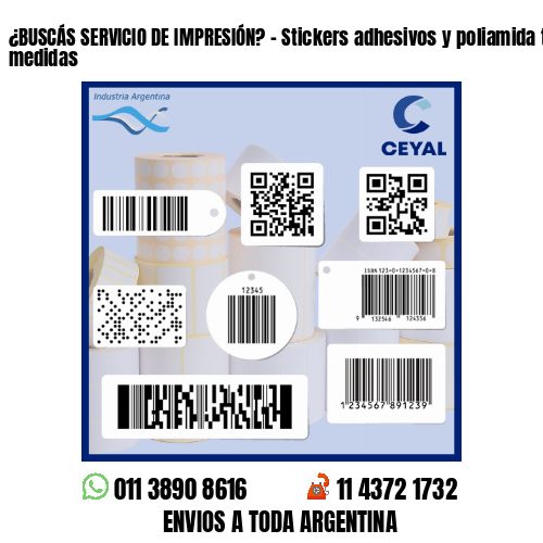 ¿BUSCÁS SERVICIO DE IMPRESIÓN? - Stickers adhesivos y poliamida todas las medidas