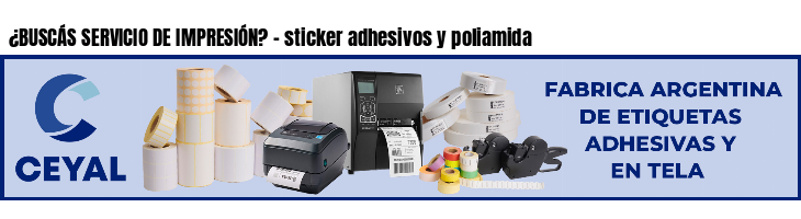 ¿BUSCÁS SERVICIO DE IMPRESIÓN? - sticker adhesivos y poliamida