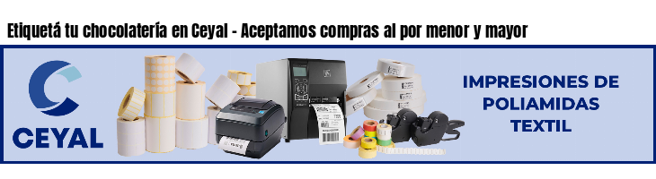 Etiquetá tu chocolatería en Ceyal - Aceptamos compras al por menor y mayor