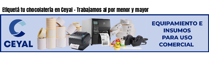 Etiquetá tu chocolatería en Ceyal - Trabajamos al por menor y mayor