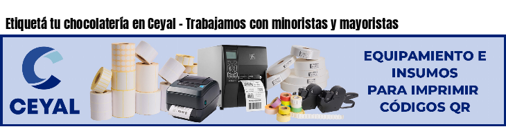 Etiquetá tu chocolatería en Ceyal - Trabajamos con minoristas y mayoristas