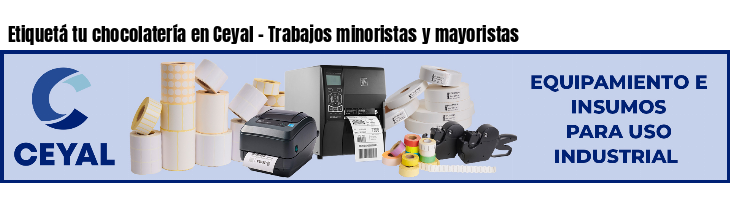 Etiquetá tu chocolatería en Ceyal - Trabajos minoristas y mayoristas