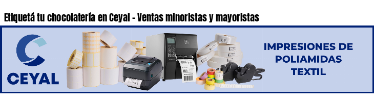 Etiquetá tu chocolatería en Ceyal - Ventas minoristas y mayoristas