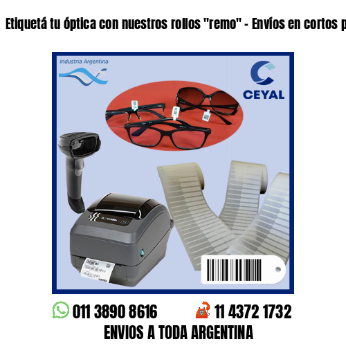 Etiquetá tu óptica con nuestros rollos «remo» – Envíos en cortos plazos!
