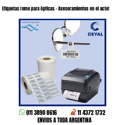 Etiquetas remo para ópticas – Asesoramientos en el acto!