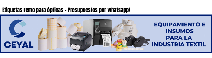Etiquetas remo para ópticas - Presupuestos por whatsapp!