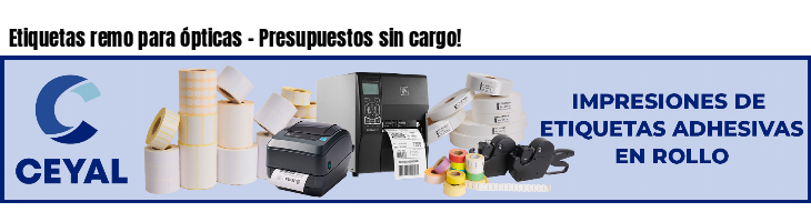 Etiquetas remo para ópticas - Presupuestos sin cargo!
