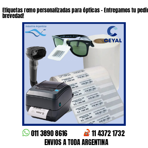 Etiquetas remo personalizadas para ópticas – Entregamos tu pedido a la brevedad!