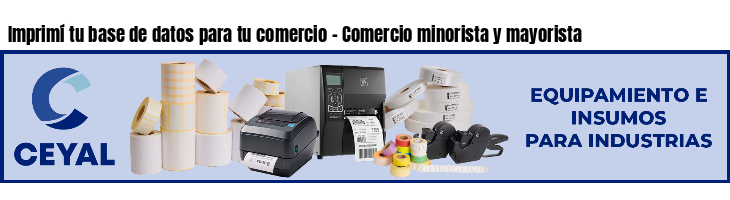 Imprimí tu base de datos para tu comercio - Comercio minorista y mayorista