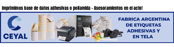 Imprimimos base de datos adhesivas o poliamida - Asesoramientos en el acto!