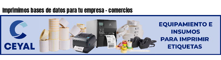Imprimimos bases de datos para tu empresa - comercios