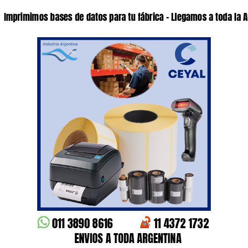 Imprimimos bases de datos para tu fábrica – Llegamos a toda la Argentina!