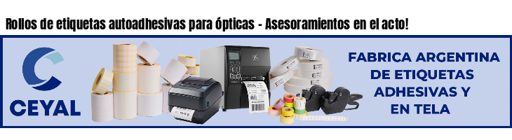 Rollos de etiquetas autoadhesivas para ópticas - Asesoramientos en el acto!