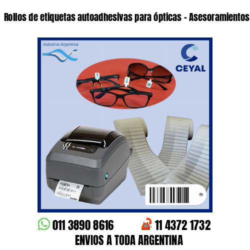 Rollos de etiquetas autoadhesivas para ópticas – Asesoramientos en el acto!