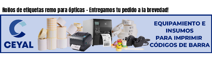 Rollos de etiquetas remo para ópticas - Entregamos tu pedido a la brevedad!