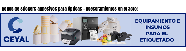 Rollos de stickers adhesivos para ópticas - Asesoramientos en el acto!