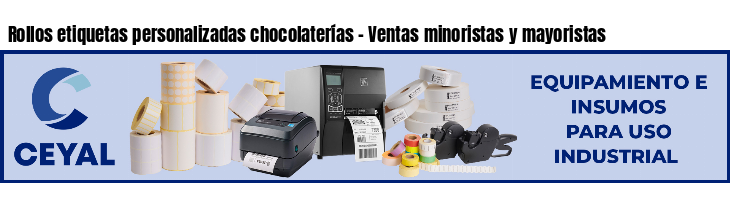 Rollos etiquetas personalizadas chocolaterías - Ventas minoristas y mayoristas