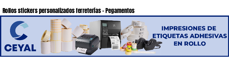Rollos stickers personalizados ferreterías - Pegamentos