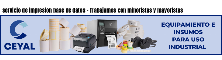 servicio de impresion base de datos - Trabajamos con minoristas y mayoristas