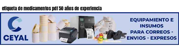 etiqueta de medicamentos pdf 50 años de experiencia