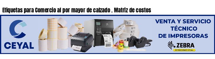 Etiquetas para Comercio al por mayor de calzado . Matriz de costos