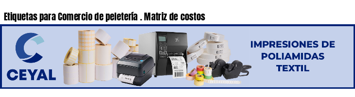 Etiquetas para Comercio de peletería . Matriz de costos